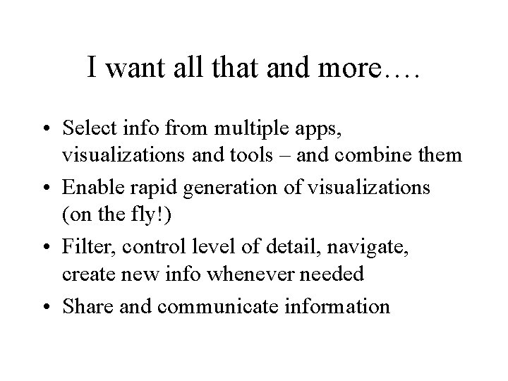 I want all that and more…. • Select info from multiple apps, visualizations and