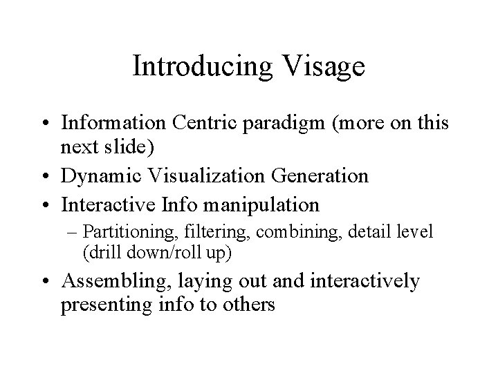 Introducing Visage • Information Centric paradigm (more on this next slide) • Dynamic Visualization