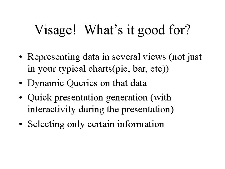 Visage! What’s it good for? • Representing data in several views (not just in