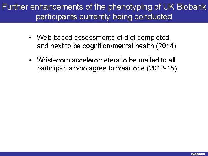 Further enhancements of the phenotyping of UK Biobank participants currently being conducted • Web-based