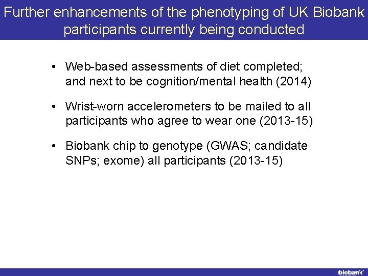 Further enhancements of the phenotyping of UK Biobank participants currently being conducted • Web-based