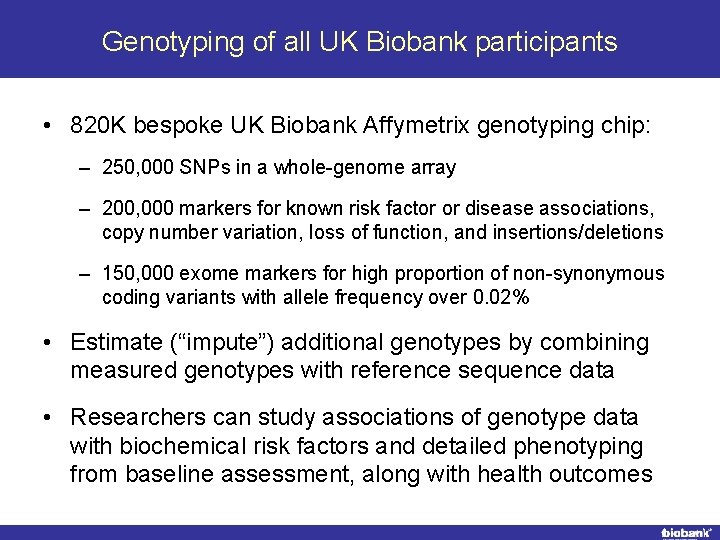 Genotyping of all UK Biobank participants • 820 K bespoke UK Biobank Affymetrix genotyping