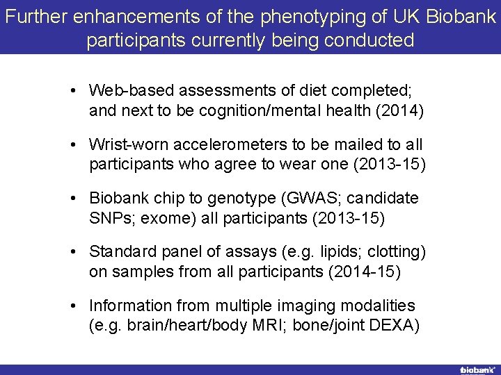 Further enhancements of the phenotyping of UK Biobank participants currently being conducted • Web-based