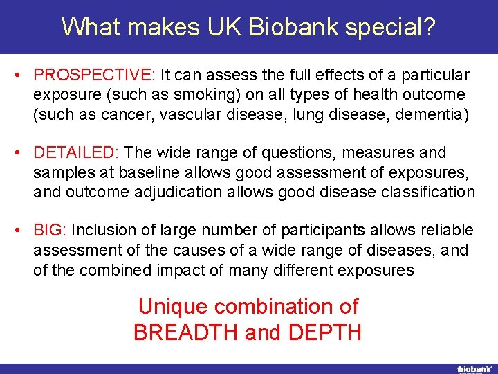 What makes UK Biobank special? • PROSPECTIVE: It can assess the full effects of