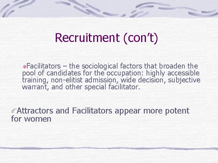 Recruitment (con’t) Facilitators – the sociological factors that broaden the pool of candidates for