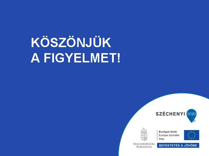 KÖSZÖNJÜK A FIGYELMET! 