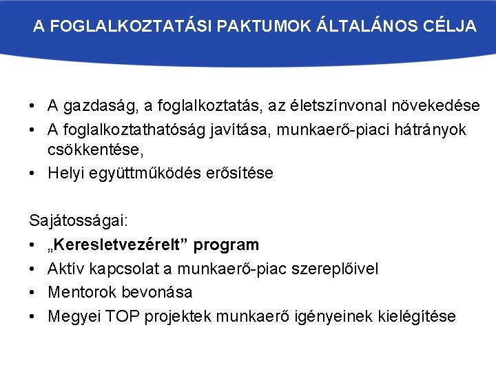 A FOGLALKOZTATÁSI PAKTUMOK ÁLTALÁNOS CÉLJA • A gazdaság, a foglalkoztatás, az életszínvonal növekedése •