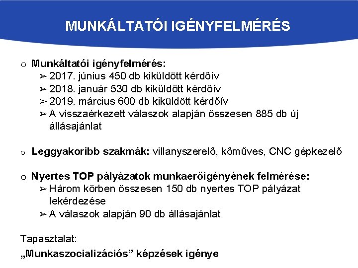 MUNKÁLTATÓI IGÉNYFELMÉRÉS o Munkáltatói igényfelmérés: ➢ 2017. június 450 db kiküldött kérdőív ➢ 2018.