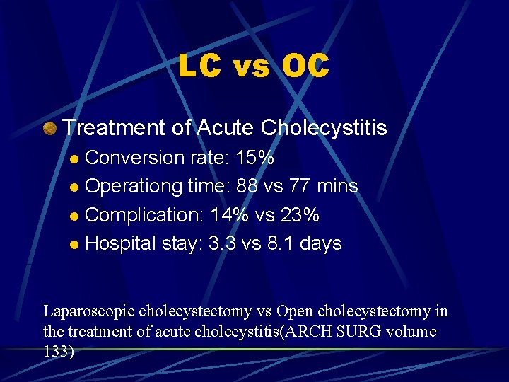LC vs OC Treatment of Acute Cholecystitis Conversion rate: 15% l Operationg time: 88