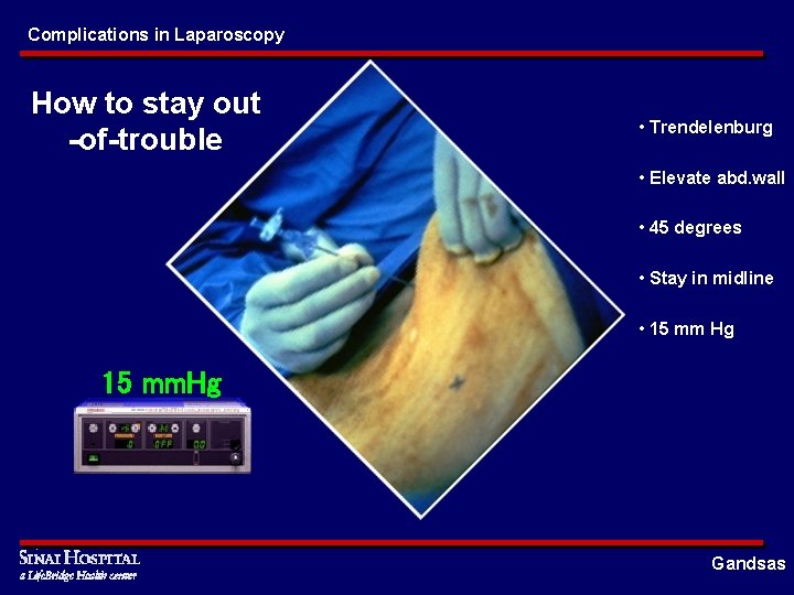 Complications in Laparoscopy How to stay out -of-trouble • Trendelenburg • Elevate abd. wall