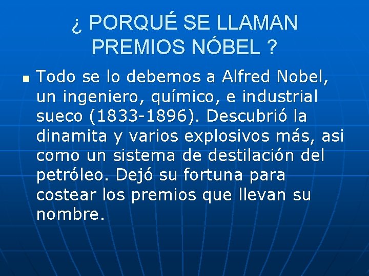 ¿ PORQUÉ SE LLAMAN PREMIOS NÓBEL ? n Todo se lo debemos a Alfred