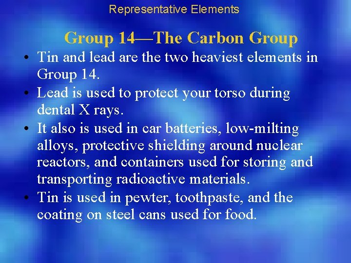 Representative Elements Group 14—The Carbon Group • Tin and lead are the two heaviest