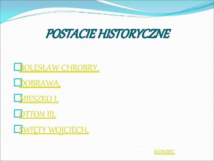 POSTACIE HISTORYCZNE �BOLESŁAW CHROBRY, �DOBRAWA, �MIESZKO I, �OTTON III, �ŚWIĘTY WOJCIECH, KONIEC 