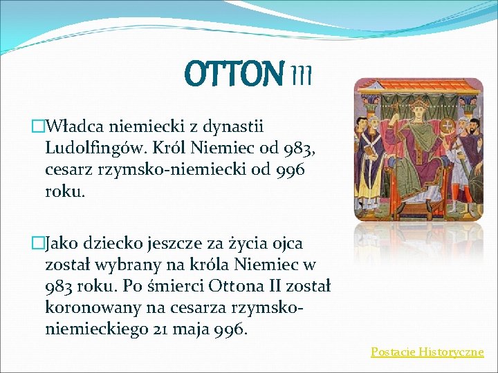 OTTON III �Władca niemiecki z dynastii Ludolfingów. Król Niemiec od 983, cesarz rzymsko-niemiecki od