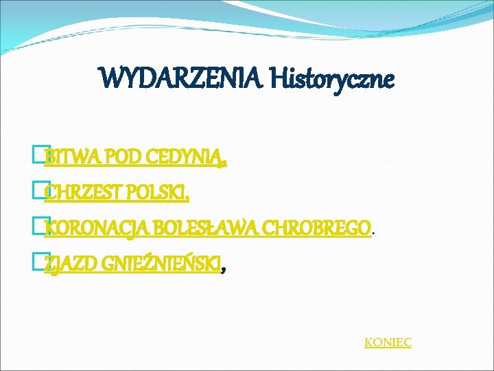 WYDARZENIA Historyczne �BITWA POD CEDYNIĄ, �CHRZEST POLSKI, �KORONACJA BOLESŁAWA CHROBREGO. �ZJAZD GNIEŹNIEŃSKI, KONIEC 