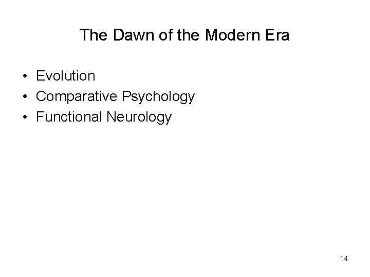 The Dawn of the Modern Era • Evolution • Comparative Psychology • Functional Neurology