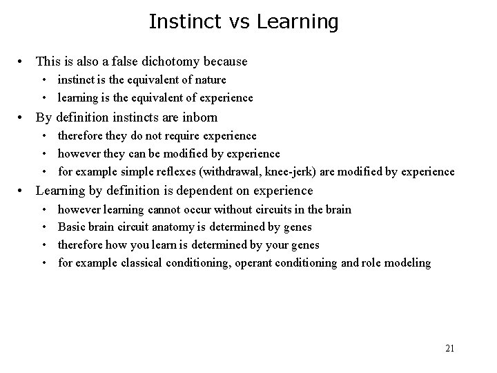 Instinct vs Learning • This is also a false dichotomy because • instinct is