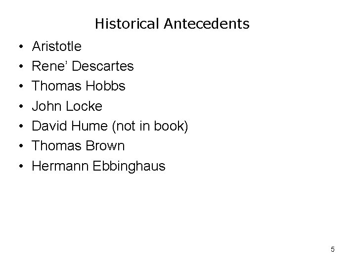 Historical Antecedents • • Aristotle Rene’ Descartes Thomas Hobbs John Locke David Hume (not