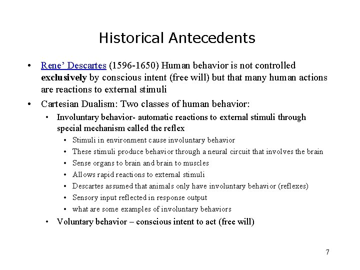 Historical Antecedents • Rene’ Descartes (1596 -1650) Human behavior is not controlled exclusively by