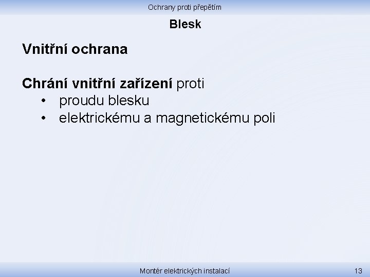 Ochrany proti přepětím Blesk Vnitřní ochrana Chrání vnitřní zařízení proti • proudu blesku •