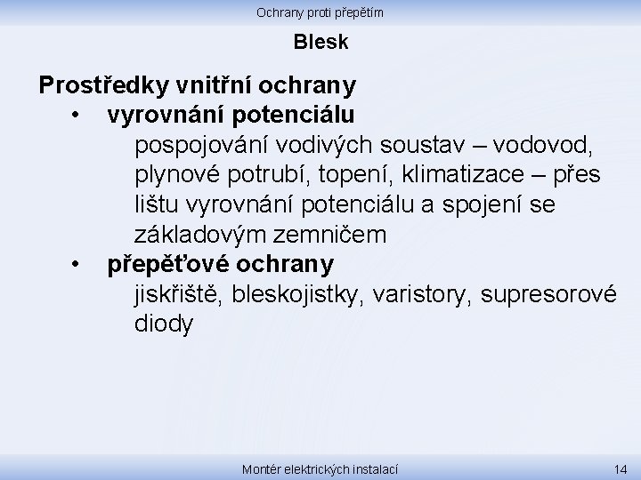 Ochrany proti přepětím Blesk Prostředky vnitřní ochrany • vyrovnání potenciálu pospojování vodivých soustav –