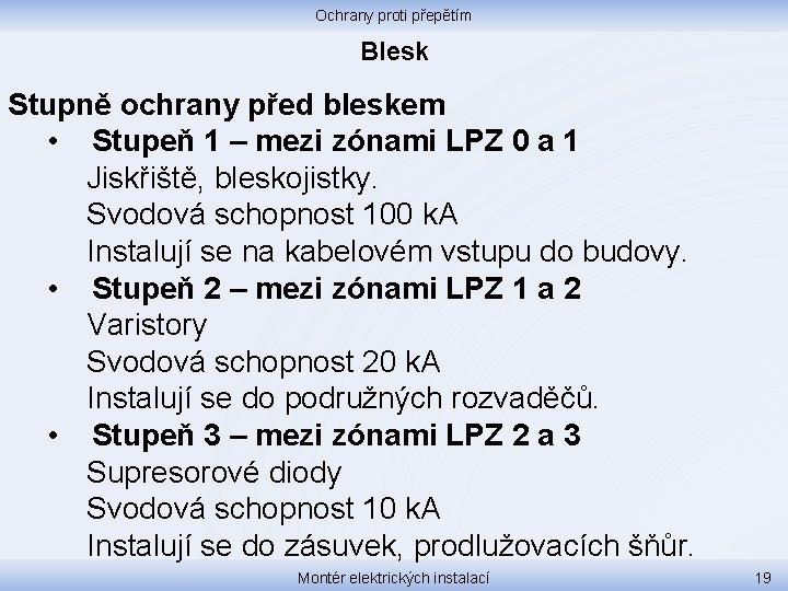 Ochrany proti přepětím Blesk Stupně ochrany před bleskem • Stupeň 1 – mezi zónami