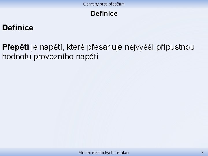 Ochrany proti přepětím Definice Přepětí je napětí, které přesahuje nejvyšší přípustnou hodnotu provozního napětí.