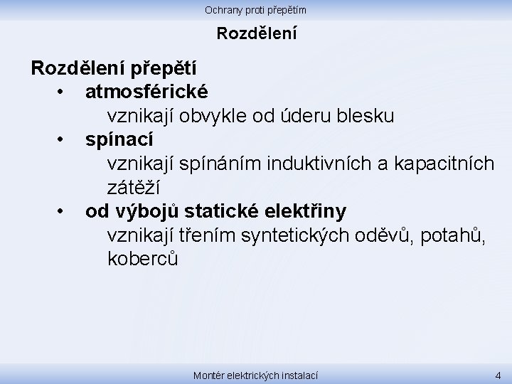 Ochrany proti přepětím Rozdělení přepětí • atmosférické vznikají obvykle od úderu blesku • spínací