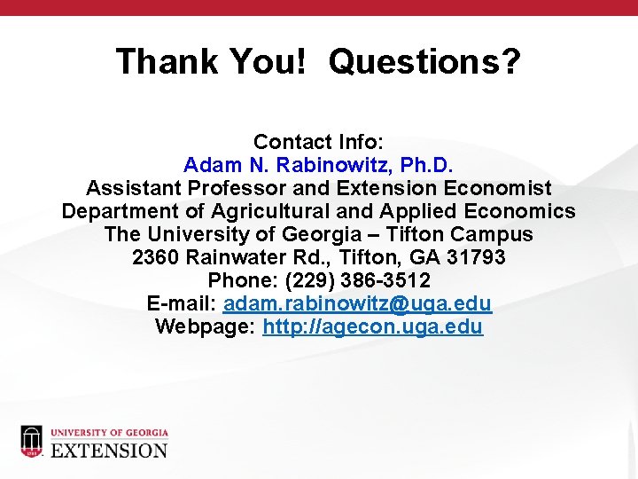 Thank You! Questions? Contact Info: Adam N. Rabinowitz, Ph. D. Assistant Professor and Extension