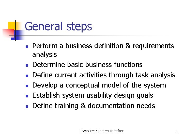 General steps n n n Perform a business definition & requirements analysis Determine basic