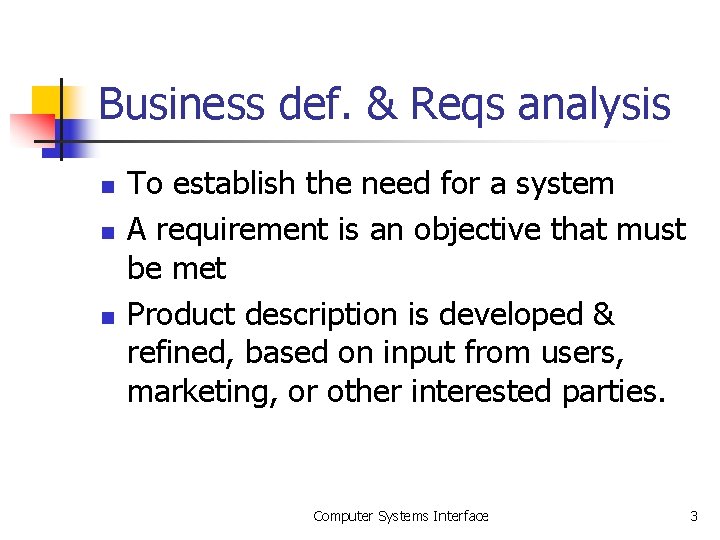 Business def. & Reqs analysis n n n To establish the need for a