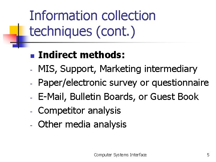 Information collection techniques (cont. ) n - Indirect methods: MIS, Support, Marketing intermediary Paper/electronic