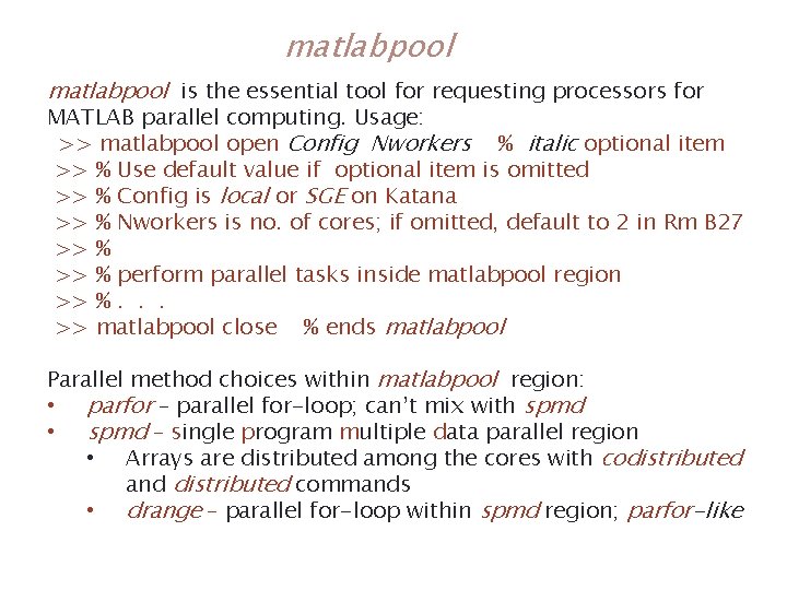 matlabpool is the essential tool for requesting processors for MATLAB parallel computing. Usage: >> matlabpool is the essential tool for requesting processors for MATLAB parallel computing. Usage: >>