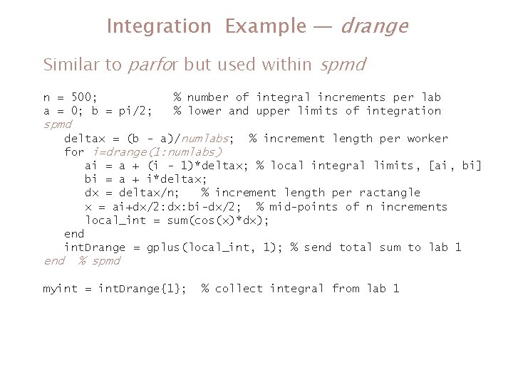 Integration Example — drange Similar to parfor but used within spmd n = 500; Integration Example — drange Similar to parfor but used within spmd n = 500;
