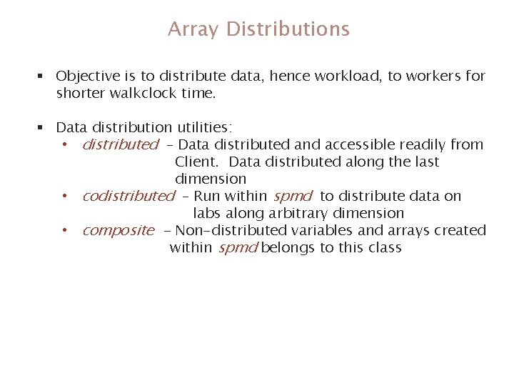 Array Distributions § Objective is to distribute data, hence workload, to workers for shorter Array Distributions § Objective is to distribute data, hence workload, to workers for shorter