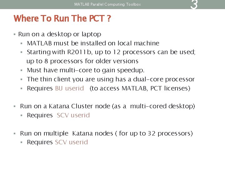 MATLAB Parallel Computing Toolbox Where To Run The PCT ? 3 § Run on MATLAB Parallel Computing Toolbox Where To Run The PCT ? 3 § Run on