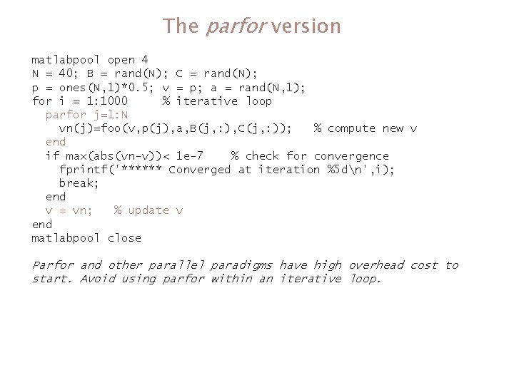 The parfor version matlabpool open 4 N = 40; B = rand(N); C = The parfor version matlabpool open 4 N = 40; B = rand(N); C =