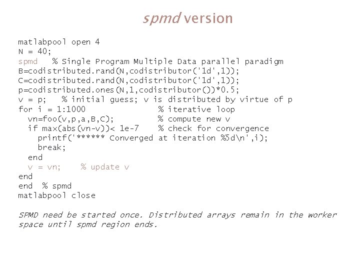 spmd version matlabpool open 4 N = 40; spmd % Single Program Multiple Data spmd version matlabpool open 4 N = 40; spmd % Single Program Multiple Data