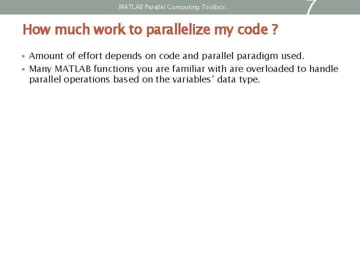 MATLAB Parallel Computing Toolbox How much work to parallelize my code ? 7 § MATLAB Parallel Computing Toolbox How much work to parallelize my code ? 7 §