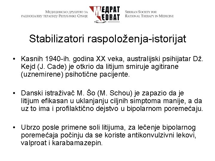Stabilizatori raspoloženja-istorijat • Kasnih 1940 -ih. godina XX veka, australijski psihijatar Dž. Kejd (J.