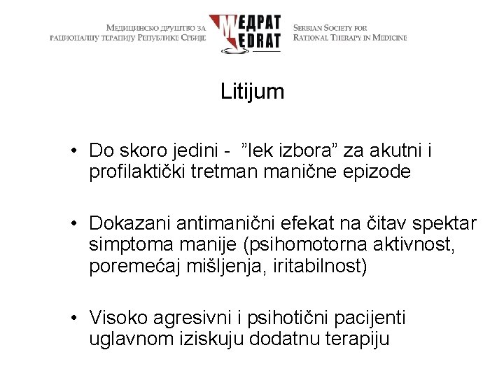 Litijum • Do skoro jedini - ”lek izbora” za akutni i profilaktički tretman manične