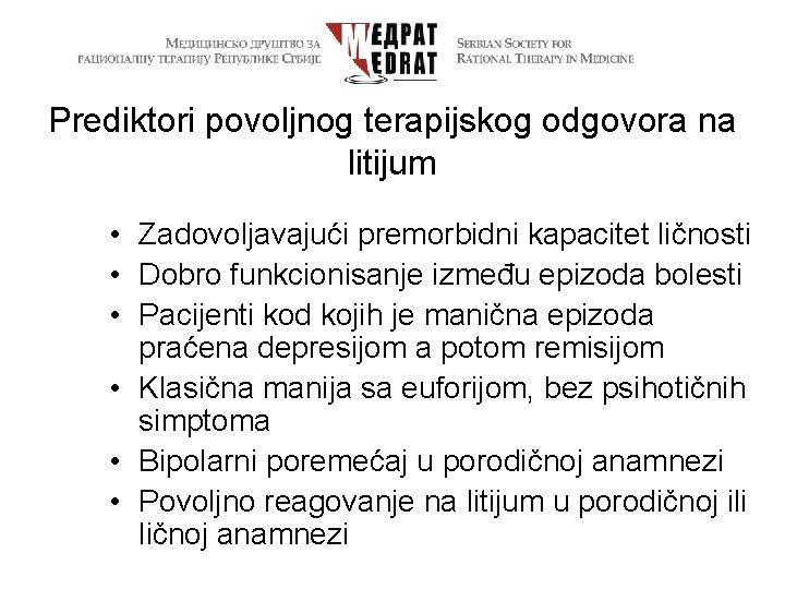 Prediktori povoljnog terapijskog odgovora na litijum • Zadovoljavajući premorbidni kapacitet ličnosti • Dobro funkcionisanje
