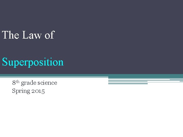 The Law of Superposition 8 th grade science Spring 2015 