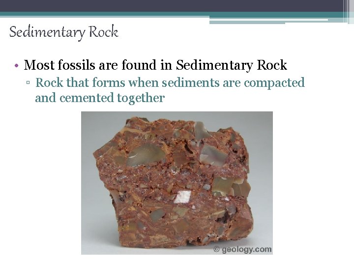 Sedimentary Rock • Most fossils are found in Sedimentary Rock ▫ Rock that forms