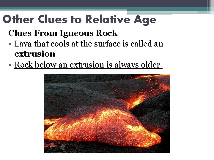 Other Clues to Relative Age Clues From Igneous Rock • Lava that cools at