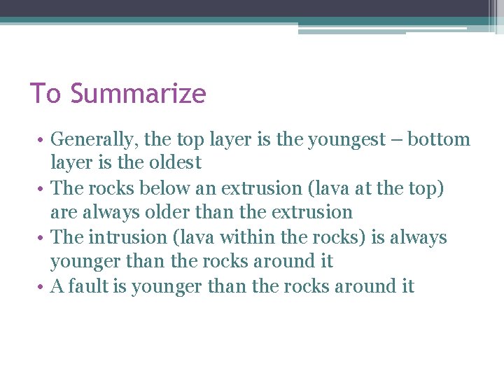 To Summarize • Generally, the top layer is the youngest – bottom layer is