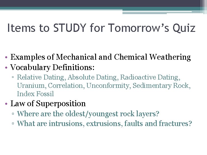 Items to STUDY for Tomorrow’s Quiz • Examples of Mechanical and Chemical Weathering •