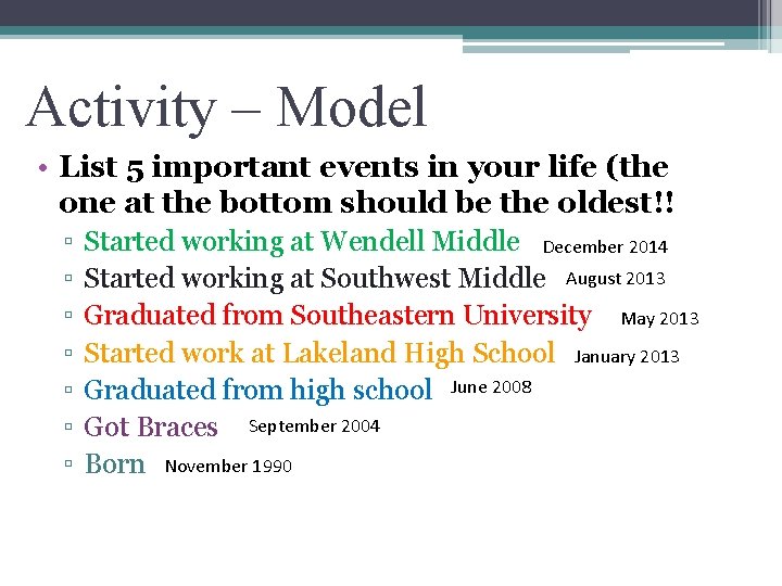 Activity – Model • List 5 important events in your life (the one at