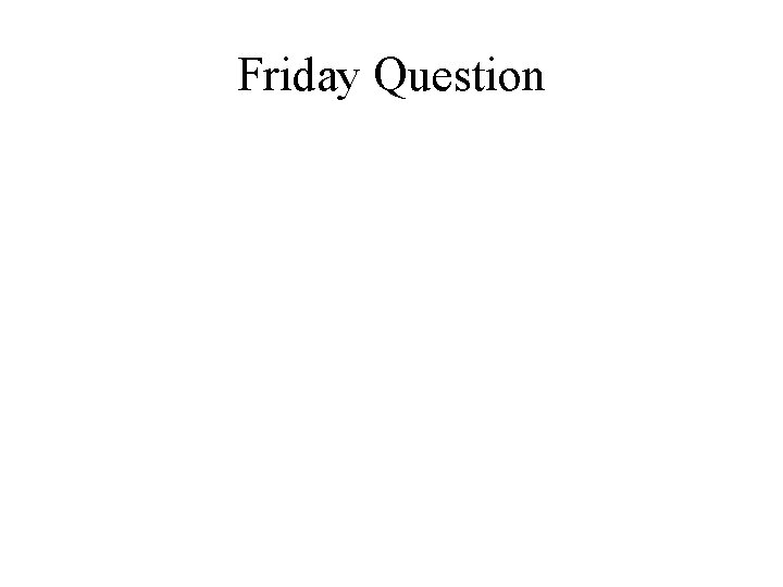 Friday Question 