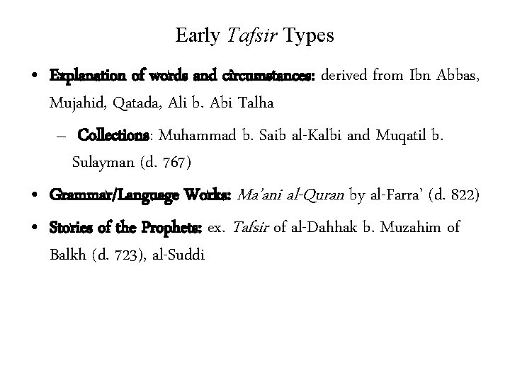 Early Tafsir Types • Explanation of words and circumstances: derived from Ibn Abbas, Mujahid,